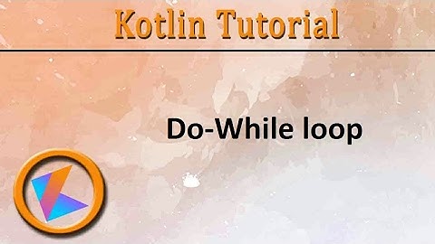 #40 Kotlin Tutorial | Do-While loop Program