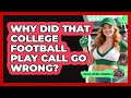 Why Did That College Football Play Call Go Wrong? - College Football Chronicles