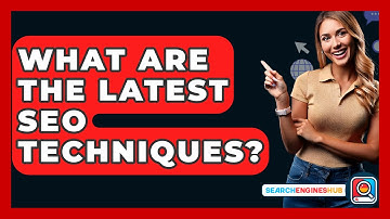 What Are The Latest SEO Techniques? - SearchEnginesHub.com