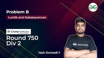 Problem B | Luntik and Subsequences | CodeForces Round 750 Div 2 | Yash Dwivedi