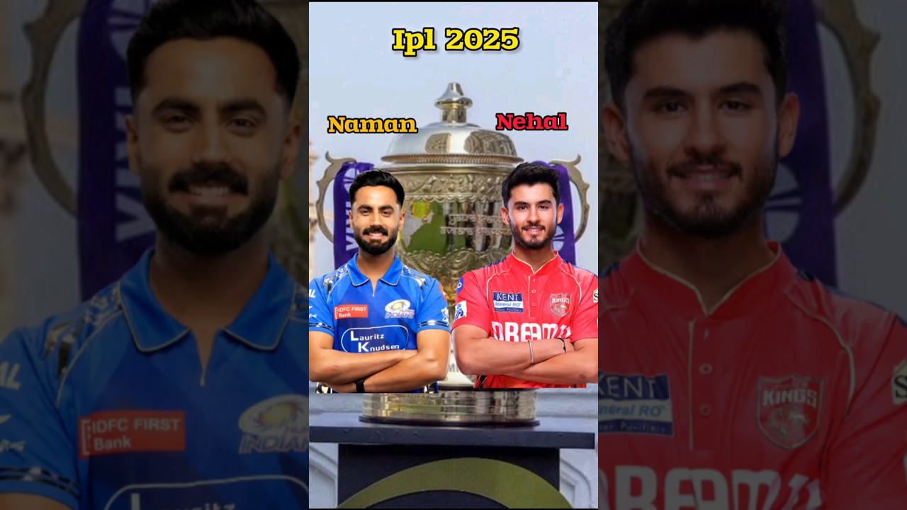 Naman dhir vs Nehal Wedhera ipl 2025 comparison 💥 