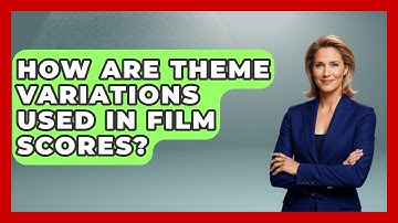 How Are Theme Variations Used in Film Scores? - Classical Serenade