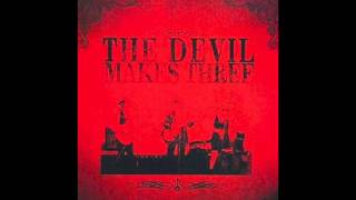 Video thumbnail of "The Devil Makes Three - "To The Hilt""