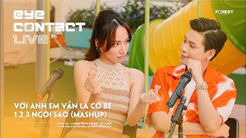 [Mashup] VỚI ANH EM VẪN LÀ CÔ BÉ x 1 2 3 NGÔI SAO - GiGi Hương Giang x Quân A.P | Eye Contact LIVE 5