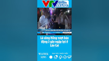 Lũ sông Hồng vượt báo động 3 gây ngập lụt ở Lào Cai | VTVWDB