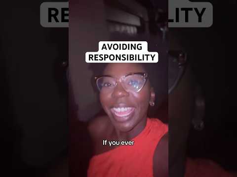 REMEMBER THIS BEFORE AVOIDING RESPONSIBILITY