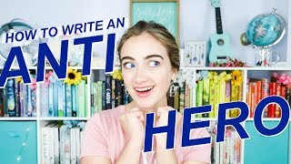 HOW TO WRITE AN ANTI-HERO