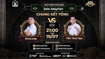 Máy TIỂU THỦY NGƯ | Trực tiếp CHUNG KẾT | Giải AOE Thiên Khôi 2024 |  Solo ASSYRIAN | BLV: ĐẠT