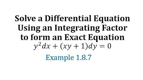 (Ex 1.8.7) Solve a Differential Equation Using an Integrating Factor to form an Exact Equation