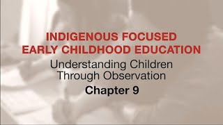 Indigenous Focused ECE - Understanding Children Through Observation: Ch 9