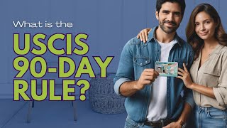 Understanding the USCIS 90-Day Rule: What Couples Need to Know About the Immigration Process Guide