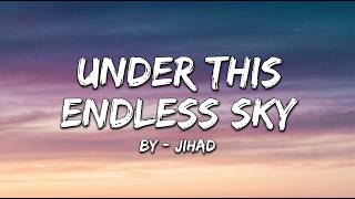 Under This Endless Sky  |  Lyric Video — By Jihad