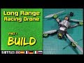 Long Range FPV Racing Drone - Part 1 Build