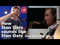 How to sound like Stan Getz