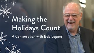 Making the Holidays Count: A Conversation with Bob Lepine