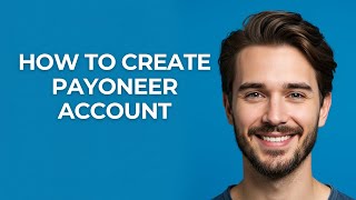 How to Create Payoneer Account - GUIDE!