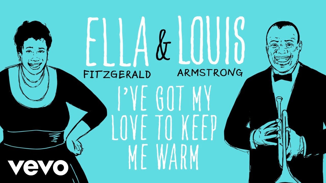 Ella Fitzgerald, Louis Armstrong - I've Got My Love To Keep Me Warm ...