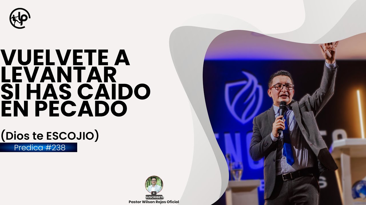 Vuélvete a LEVANTAR /Si has CAIDO en PECADO /Dios te ESCOGIO- PASTOR WILSON ROJAS #238