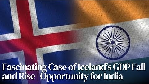 The Fascinating Case of Iceland’s GDP Fall and Rise | An Opportunity for India