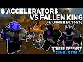 8 Accelerators vs Fallen King (& Other Bosses)|Tower Defense Simulator