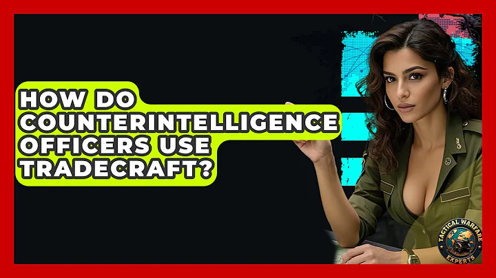 How Do Counterintelligence Officers Use Tradecraft? - Tactical Warfare Experts