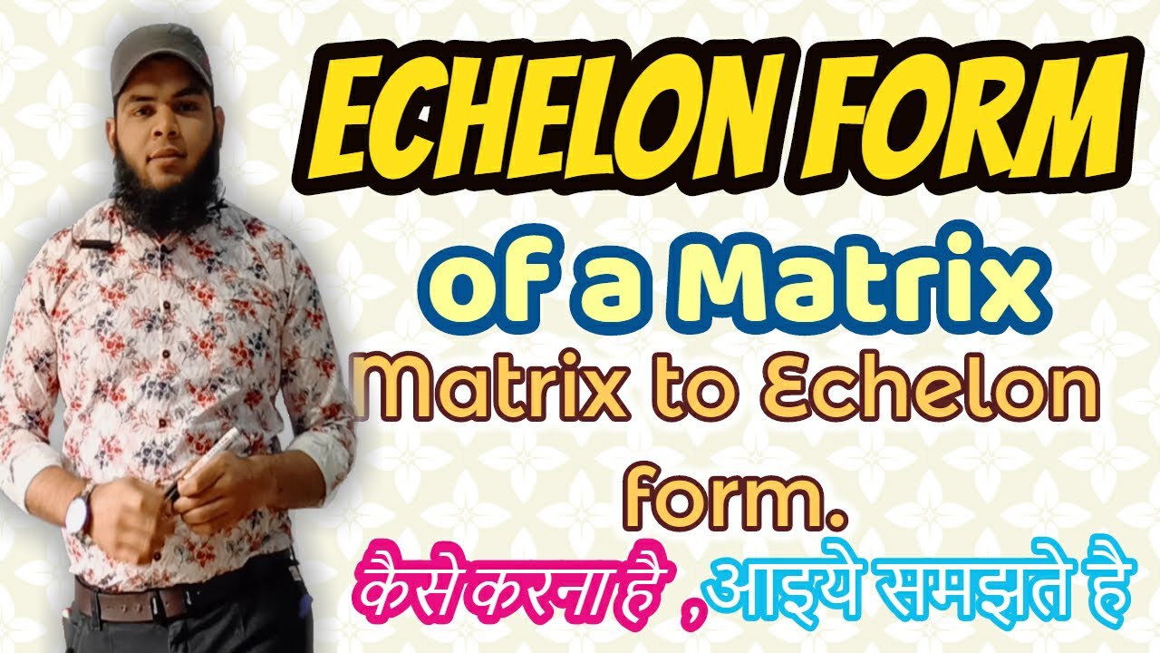 1.19 Echelon Form | Rank of a Matrix | What is Echelon Form | Explained ...