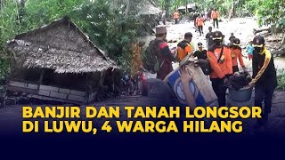 Banjir dan Longsor di Luwu, 4 Warga Hilang