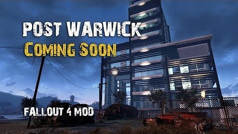 Fallout 4 Mods - Post Warwick - Coming very soon