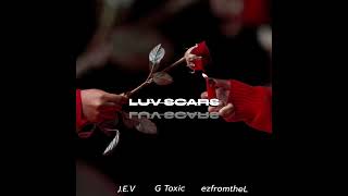 Luv Scars - J.e.v Ft. G Toxic Ezfromthel