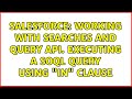 Salesforce: Working with searches and query API. Executing a SOQL query using 