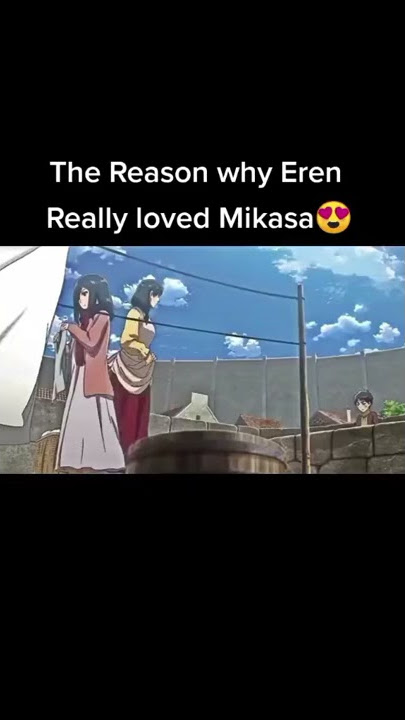 The reason why Eren Loved Mikasa