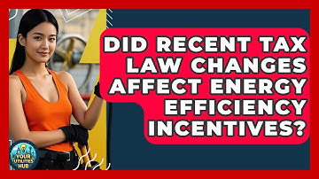 Did Recent Tax Law Changes Affect Energy Efficiency Incentives? - Your Utilities Hub