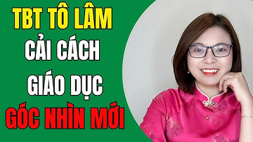 Đừng Bỏ Qua! Cải Cách Giáo Dục Dưới Góc Nhìn Mới Từ Tổng Bí Thư Tô Lâm