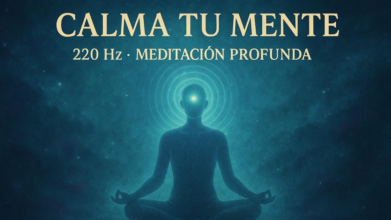 220 Hz | Calma Tu Mente Meditación Profunda para Paz Interior 🌌 - YouTube