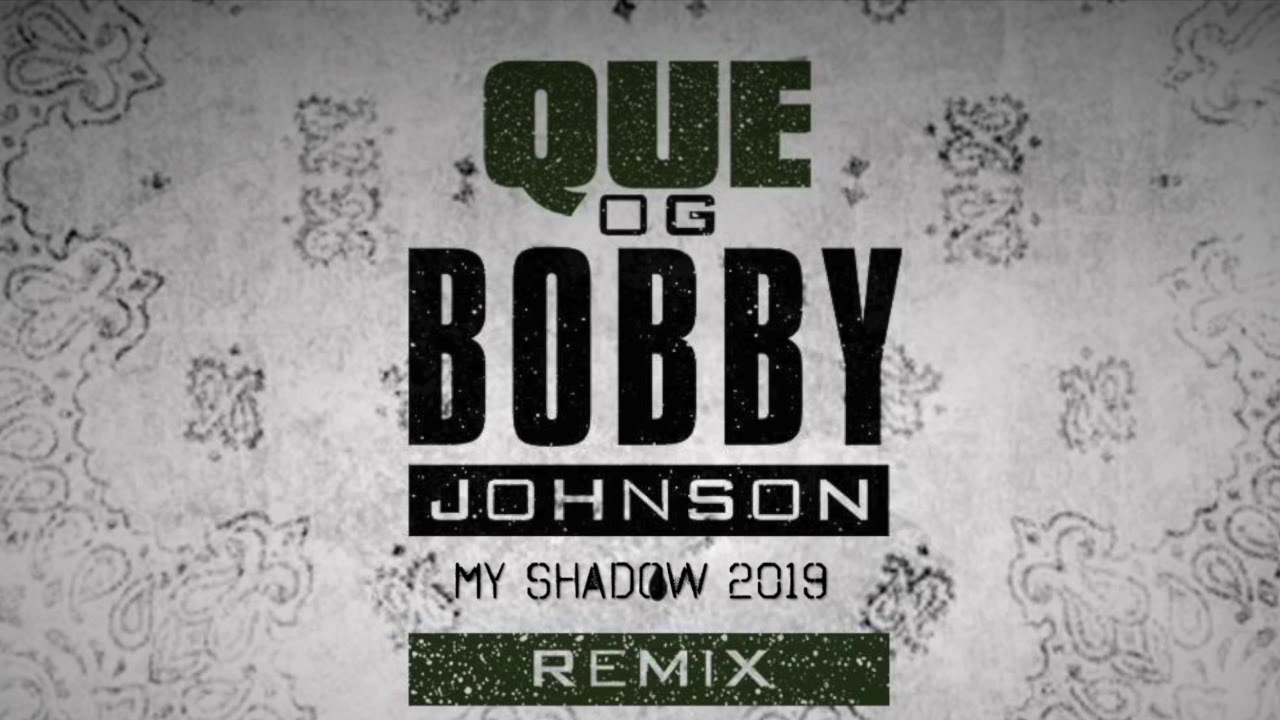 Que - OG Bobby Johnson (@whoisque) [REMIX 2019] My Shadow - Hip Hop & Rap US