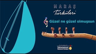 Maraş Türküleri - Güzel Ne Güzel Olmuşsun