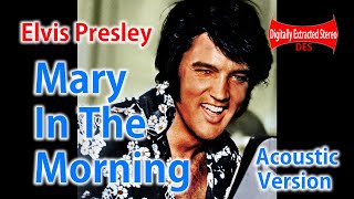 Elvis Presley - Mary In The Morning (Acoustic Version)