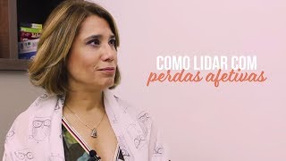 COMO LIDAR COM PERDAS AFETIVAS - MENTES EM PAUTA | ANA BEATRIZ