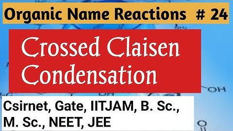 Crossed Claisen Condensation #Organic Name Reaction L-24 #csirnet #gate #iitjam #neet #jeemains