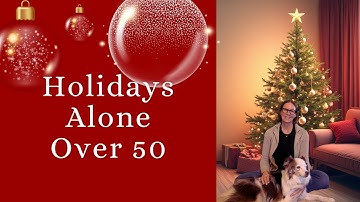 Holidays Over 50 Alone : Finding Joy as an Empty Nester