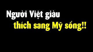 Tại sao người Việt giàu thường qua Mỹ sống??