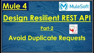 MuleSoft || Resilient REST API - Handling Duplicate Requests !!