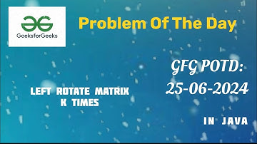 Left Rotate Matrix K times| GFG POTD | 25-06-24| 25-june-24