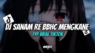 DJ SANAM RE BBHC MENGKANE VIRAL TIKTOK 