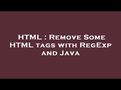 HTML : Remove Some HTML tags with RegExp and Java