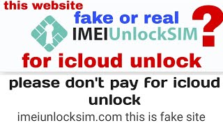 imeiunlocksim.com this site for icloud unlock. fake or real?