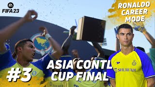 Al Nassr Vs Al Ittihad - ASIA CONTL CUP FINAL | FIFA 23 Ronaldo Player Career Mode EP3