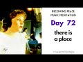 Day 72 there is a place music meditation
