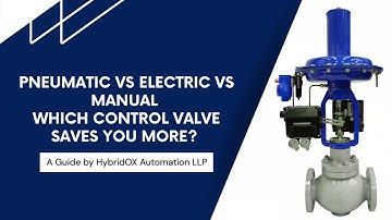 🎥Cost-Benefit Analysis of Control Valves | Pneumatic vs Electric vs Manual — Pick the Right Valve.