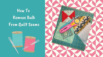 How To Reduce Seam Bulk in Quilts